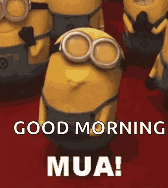 a group of minions are standing next to each other and one of them says good morning mua !