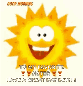 a cartoon sun is smiling and says `` good morning to my favorite sister have a great day beth ! ''