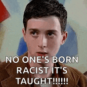 No One’s Born Racist It’s Taught Racism GIF