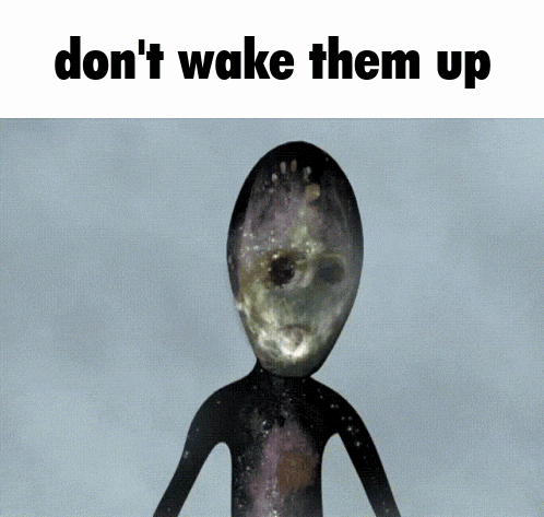 a picture of an alien with the words do n't wake them up below it