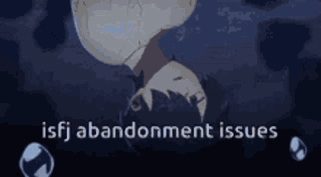 a picture of a person with the words " isfj abandonment issues " on it