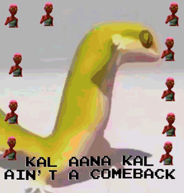a picture of a lizard with the words " kal aana kal ain 't a comeback "