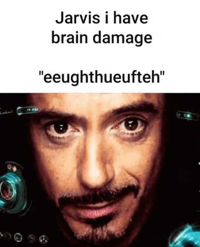 a close up of a man 's face with the caption jarvis i have brain damage "