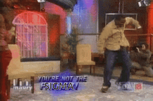 a man is dancing in a room with the words you 're not the sigma on the bottom