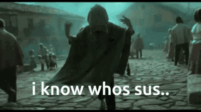 a man in a cape is walking down a cobblestone street and says i know who 's sus .