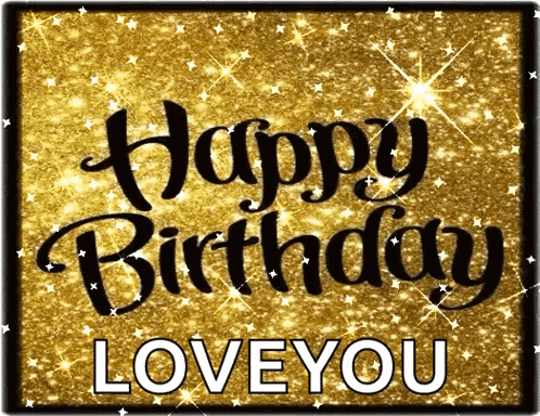 a gold background with the words happy birthday love you written in black