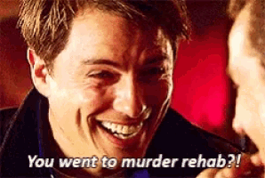 a man is laughing and saying " you went to murder rehab ? "