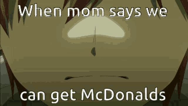 when mom says we can get mcdonalds written on a picture of a person