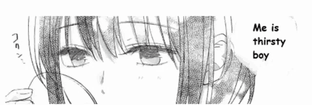 a black and white drawing of a girl with the words " me is thirsty boy " on the bottom