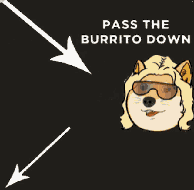 a dog wearing sunglasses is holding a burrito with an arrow pointing down to pass the burrito down