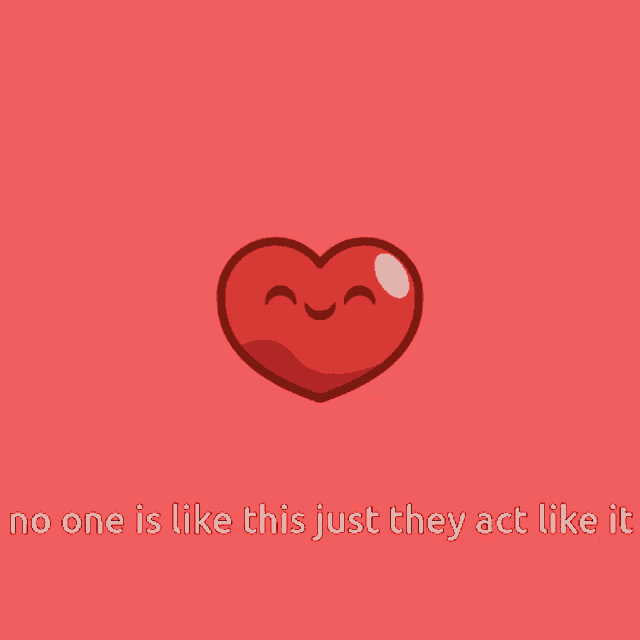 a red heart with a smiling face and the words " no one is like this just they act like it "