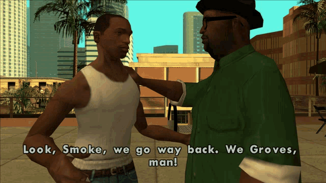 a video game screen shows two men talking and the words look smoke we go way back we groves man