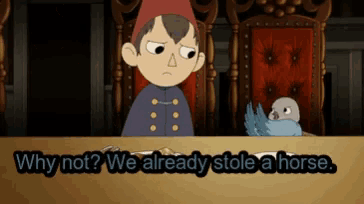 a cartoon character sitting at a table with the words " why not we already stole a horse " below him