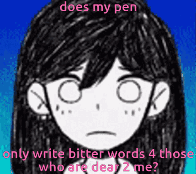 a black and white drawing of a girl with the caption " does my pen only write bitter words 4 those who are dear 2 me "