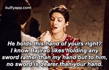 he holds this hand of yours right ? i know bajirao likes holding any sword rather than my hand but to him .