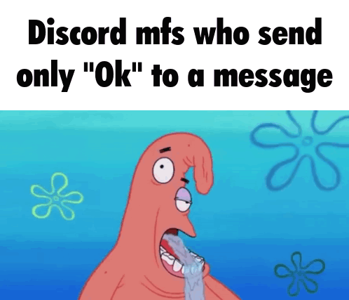 a cartoon of patrick from spongebob says discord mfs who send only ok to a message