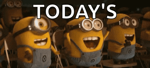 a group of minions are standing in front of a sign that says " today 's "