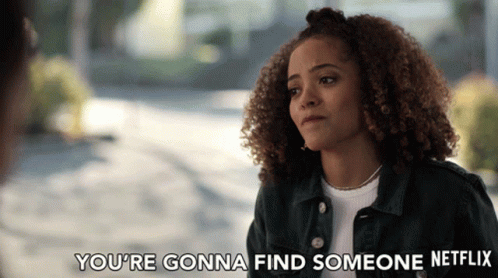 Youre Gonna Find Someone Its Okay GIF - Youre Gonna Find Someone Its Okay Dont Worry GIFs