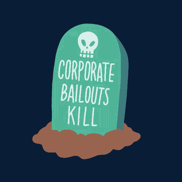 a gravestone with a skull and the words " corporate bailouts kill " on it