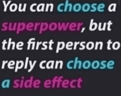 a black background with the words you can choose a superpower but the first person to reply can choose a side effect