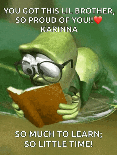 a frog with glasses is reading a book and says you got this lil brother so proud of you