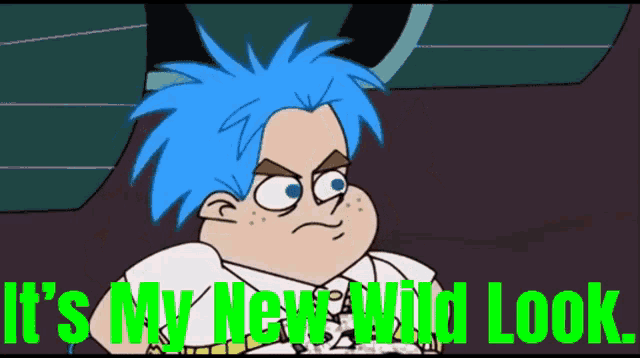 a cartoon character with blue hair and the words " it 's my new wild look " below him