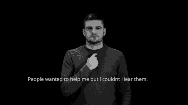 a man says people wanted to help me but i couldn 't hear them