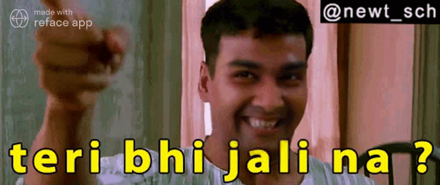 a man is smiling and pointing with the words teri bhi jali na