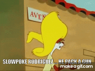 a cartoon character says slowpoke rodriguez ... he pack a gun