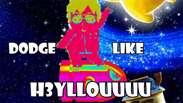 a picture of a cartoon character with the words dodge like h3yllouuuu