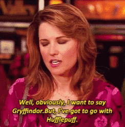 a woman says well obviously i want to say gryffindor but i 've got to go with hufflepuff ..
