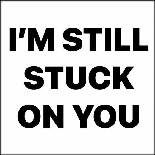 a poster that says " i 'm still stuck on you "