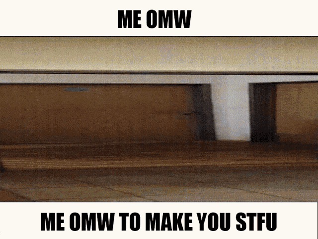 Me Omw To Make You Stfu Shut Up GIF - Me Omw To Make You Stfu Me Omw Shut Up GIFs
