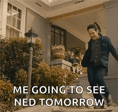 a man is running down stairs with the words me going to see ned tomorrow