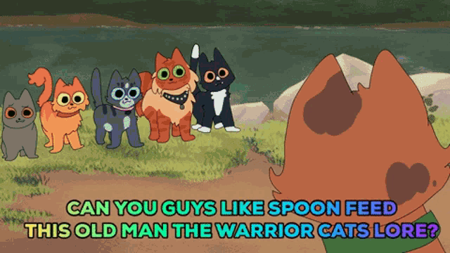a cartoon of a group of cats with the caption " can you guys like spoon feed this old man the warrior cats lore