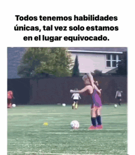 a girl is kicking a soccer ball on a field with the caption todos tenemos habilidades unicas