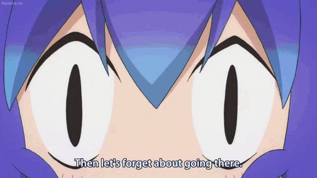 a close up of a person 's eyes with the words then let 's forget about going there below them