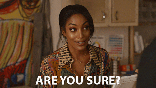 a woman says " are you sure " while looking at something