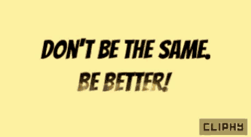 a yellow background with black text that says " don t be the same be better "