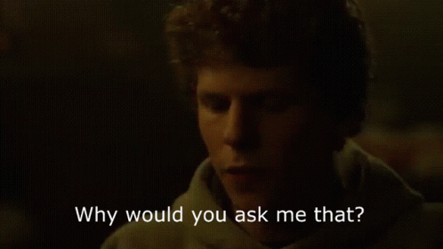 The Social Network Why Would You Ask Me That GIF - The Social Network Why Would You Ask Me That Mark Zuckerberg GIFs