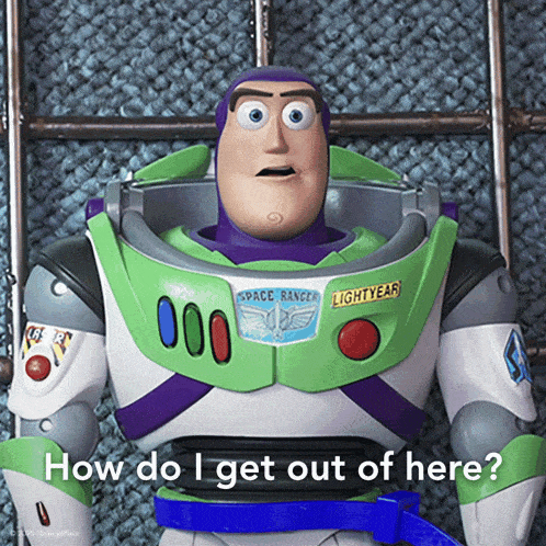 buzz lightyear from toy story is standing in front of a wall and asking how do i get out of here