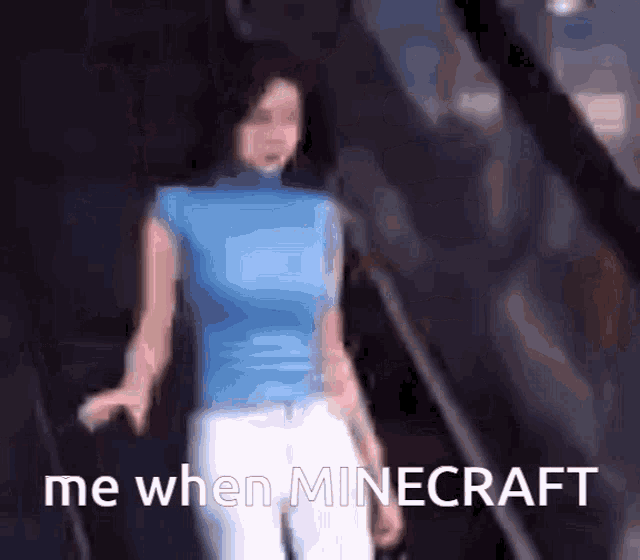 a blurry picture of a woman walking down stairs with the words me when minecraft written on the bottom