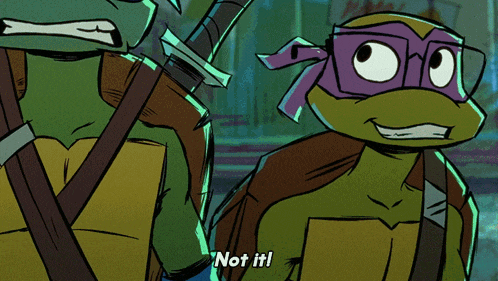 a cartoon of two teenage mutant ninja turtles saying not it !