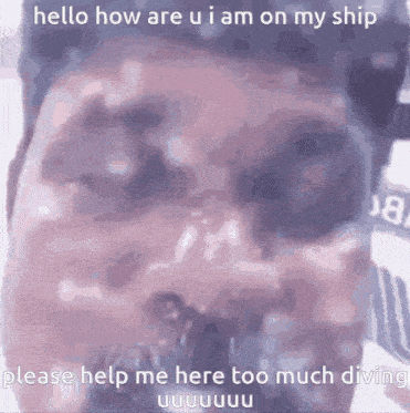 Hello I Am Under The Water Hello I Am On My Ship GIF