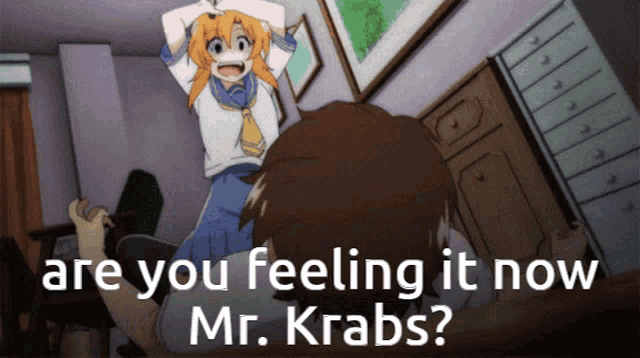 a man and a girl are in a room with the words are you feeling it now mr. krabs on the bottom