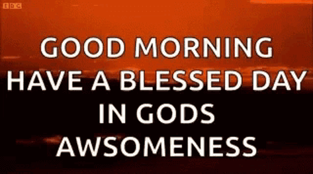 a picture of a sunset with the words `` good morning have a blessed day in gods awsomeness '' .