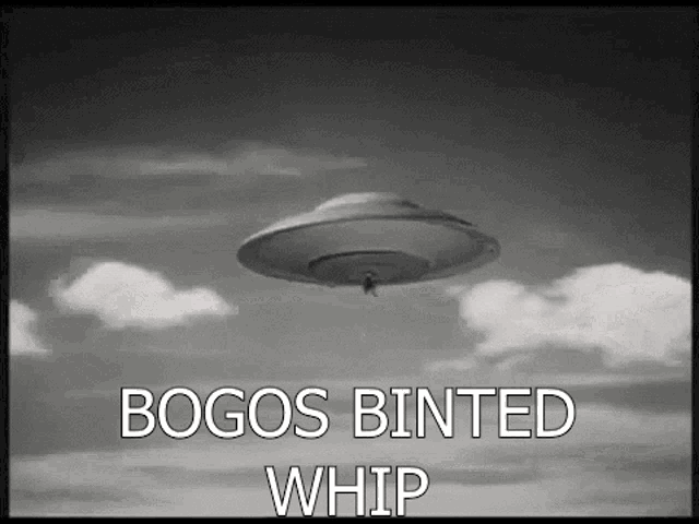 a black and white photo of a flying saucer with the words bogos binted whip above it