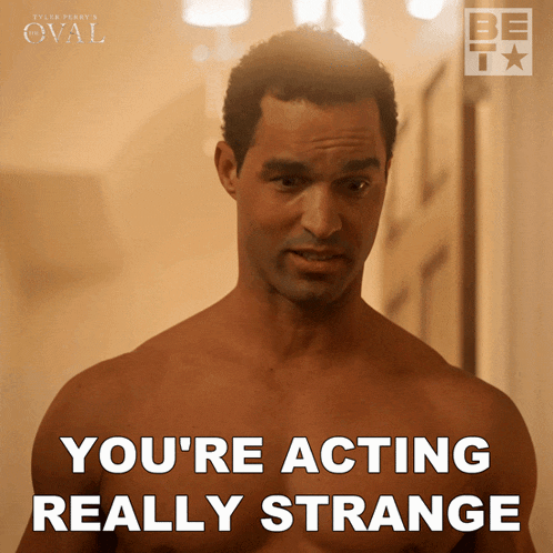 Youre Acting Really Strange Eli GIF - Youre Acting Really Strange Eli The Oval GIFs