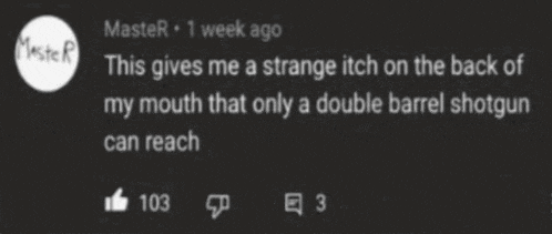 a strange itch on the back of someone 's mouth that only a double barrel shotgun can reach