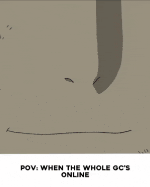 a close up of a person 's mouth with the words pov : when the whole gc 's online below it